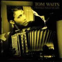 Tom Waits : Frank's Wild Years